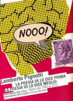 Lamberto Pignotti. La poesia ve lo dice prima la poesia ve lo dice meglio. Opere dal 1945 al 2010